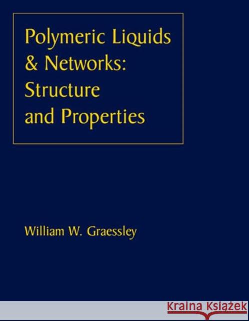 Polymeric Liquids & Networks: Structure and Properties Graessley, William W. 9780815341697 Taylor & Francis Group