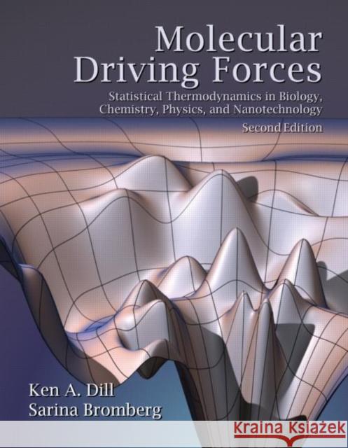 Molecular Driving Forces: Statistical Thermodynamics in Biology, Chemistry, Physics, and Nanoscience Sarina (Pescadero, California, USA) Bromberg 9780815344308 Taylor and Francis