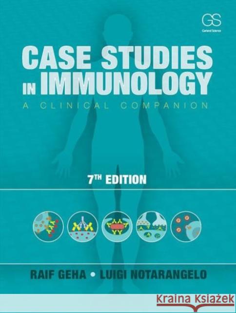 Case Studies in Immunology: A Clinical Companion Raif Geha Luigi Notarangelo  9780815345121 Taylor and Francis