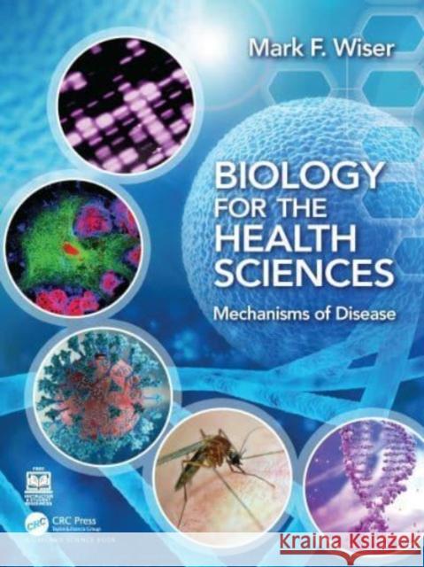 Biology for the Health Sciences: Mechanisms of Disease Mark F. Wiser 9780815345862 Garland Science