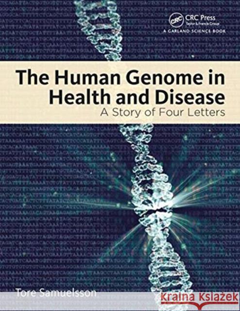 The Human Genome in Health and Disease: A Story of Four Letters Samuelsson, Tore 9780815345916 Taylor & Francis