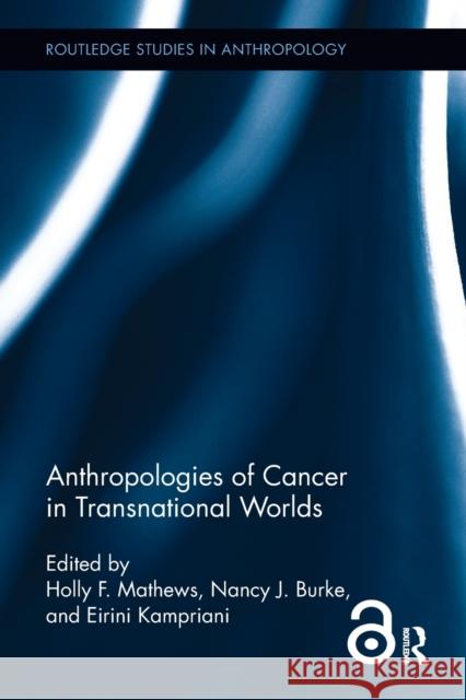 Anthropologies of Cancer in Transnational Worlds  9780815346470 Routledge Studies in Anthropology