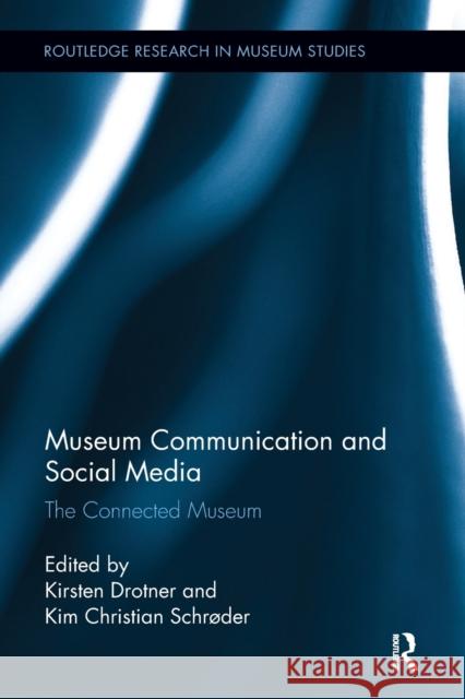 Museum Communication and Social Media: The Connected Museum Drotner, Kirsten (University of Southern Denmark, Denmark)|||Schroder, Kim Christian (Roskilde University, Denmark) 9780815346821 Routledge Research in Museum Studies