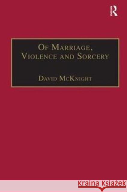 Of Marriage, Violence and Sorcery: The Quest for Power in Northern Queensland McKnight, David 9780815346876 Anthropology and Cultural History in Asia and