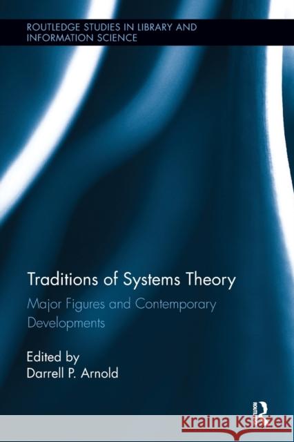 Traditions of Systems Theory: Major Figures and Contemporary Developments  9780815346890 Routledge Studies in Library and Information 