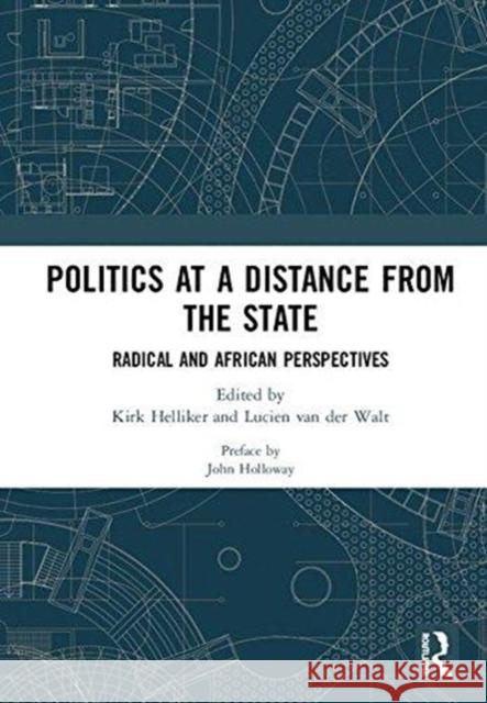 Politics at a Distance from the State: Radical and African Perspectives Kirk Helliker Lucien Va 9780815346920 Routledge