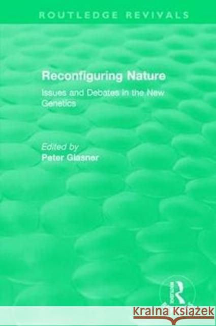 Reconfiguring Nature (2004): Issues and Debates in the New Genetics Peter Glasner 9780815347057