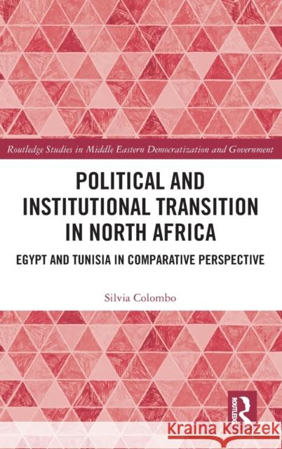 Political and Institutional Transition in North Africa: Egypt and Tunisia in Comparative Perspective Silvia Colombo 9780815347095