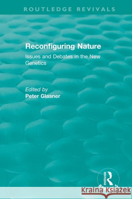 Reconfiguring Nature (2004): Issues and Debates in the New Genetics Peter Glasner 9780815347101