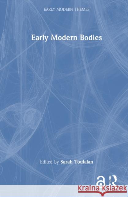 Early Modern Bodies Sarah Toulalan 9780815347521 Routledge
