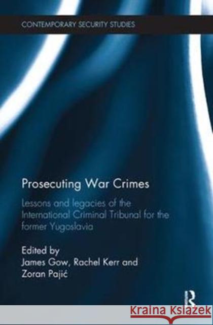 Prosecuting War Crimes: Lessons and Legacies of the International Criminal Tribunal for the Former Yugoslavia  9780815347538 Contemporary Security Studies