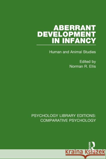 Aberrant Development in Infancy: Human and Animal Studies Norman R. Ellis 9780815347705
