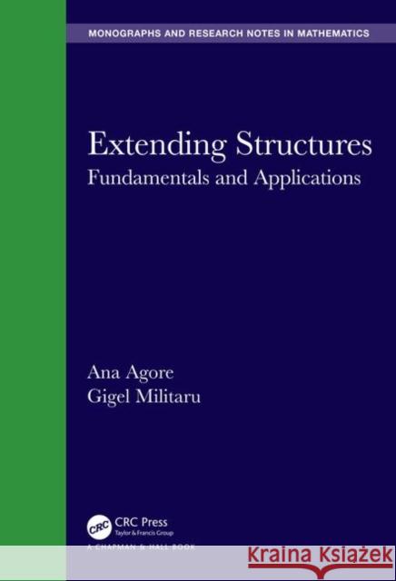 Extending Structures: Fundamentals and Applications Ana Agore Gigel Militaru 9780815347842 CRC Press