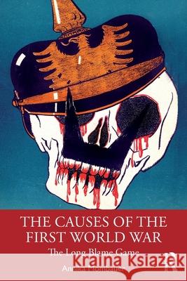 The Causes of the First World War: The Long Blame Game Annika Mombauer 9780815347941 Taylor & Francis Inc