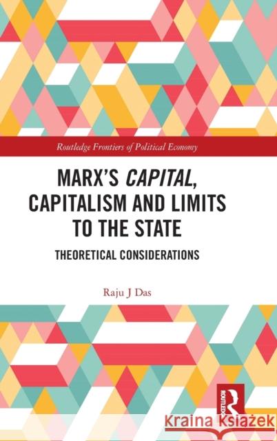 Marx's Capital, Capitalism and Limits to the State: Theoretical Considerations Das, Raju J. 9780815347958 Routledge