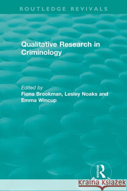 Qualitative Research in Criminology (1999) Fiona Brookman Lesley Noaks Emma Wincup 9780815347996