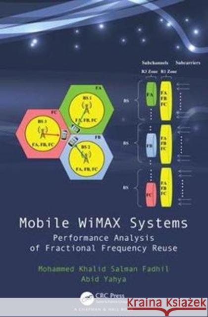Mobile Wimax Systems: Performance Analysis of Fractional Frequency Reuse Mohammed Khalid Salman Fadhil Abid Yahya 9780815348023 CRC Press