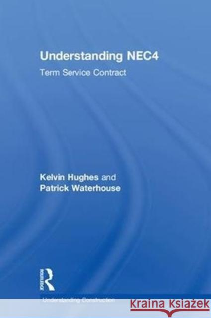 Understanding Nec4: Term Service Contract Kelvin Hughes Patrick Waterhouse 9780815348238 Routledge