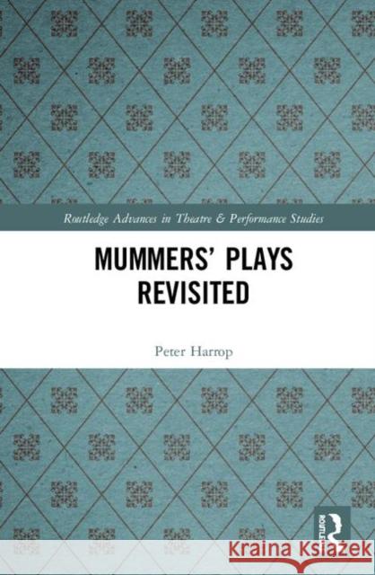 Mummers' Plays Revisited Peter Harrop 9780815348375 Routledge
