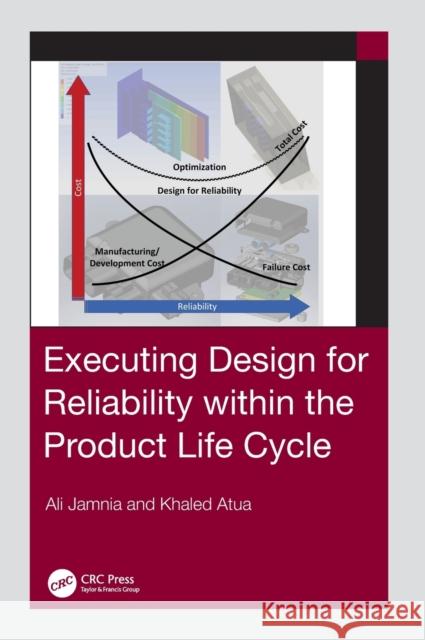 Executing Design for Reliability Within the Product Life Cycle Atua, Khaled 9780815348979 CRC Press