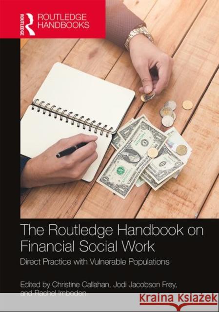 The Routledge Handbook on Financial Social Work: Direct Practice with Vulnerable Populations Callahan, Christine 9780815348993 Routledge