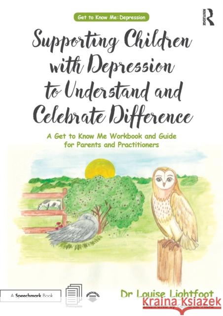 Supporting Children with Depression to Understand and Celebrate Difference: A Get to Know Me Workbook and Guide for Parents and Practitioners Louise Lightfoot 9780815349433