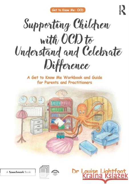 Supporting Children with Ocd to Understand and Celebrate Difference: A Get to Know Me Workbook and Guide for Parents and Practitioners Louise Lightfoot 9780815349488 Routledge