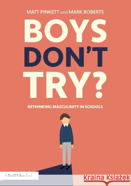 Boys Don't Try? Rethinking Masculinity in Schools: Rethinking Masculinity in Schools Pinkett, Matt 9780815350255 Taylor & Francis Inc