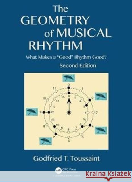 The Geometry of Musical Rhythm: What Makes a Good Rhythm Good?, Second Edition Toussaint, Godfried T. 9780815350385 CRC Press