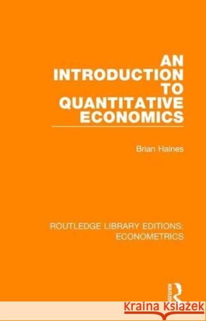 An Introduction to Quantitative Economics: Economics and Society Series Haines, Brian 9780815350514 Routledge