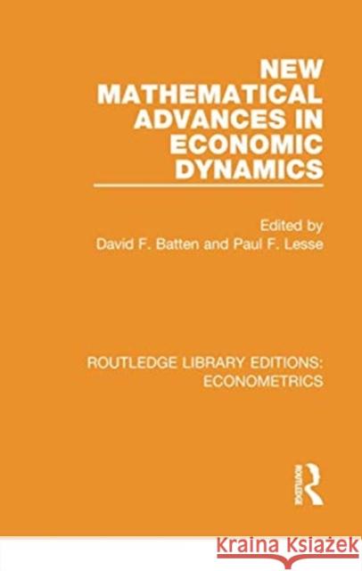 New Mathematical Advances in Economic Dynamics David F. Batten Paul F. Lesse 9780815350576