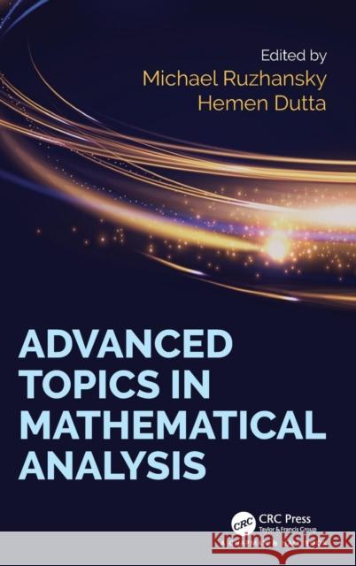 Advanced Topics in Mathematical Analysis Michael Ruzhansky Hemen Dutta 9780815350873