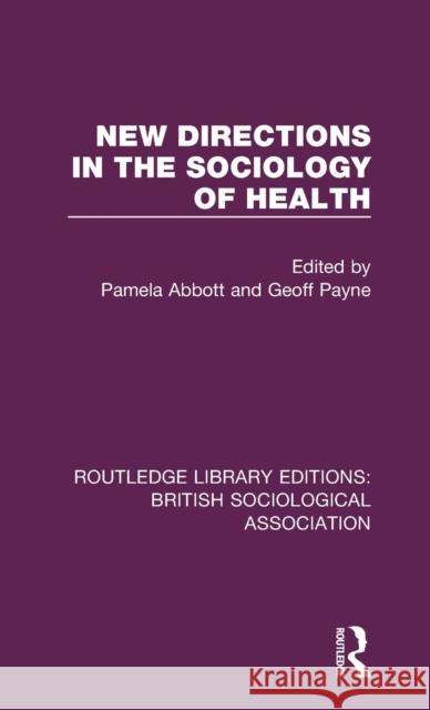New Directions in the Sociology of Health Pamela Abbott (University of Aberdeen, U Geoff Payne  9780815351047 CRC Press Inc