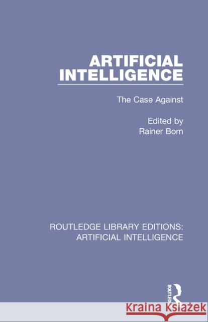 Artificial Intelligence: The Case Against Rainer Born 9780815351351