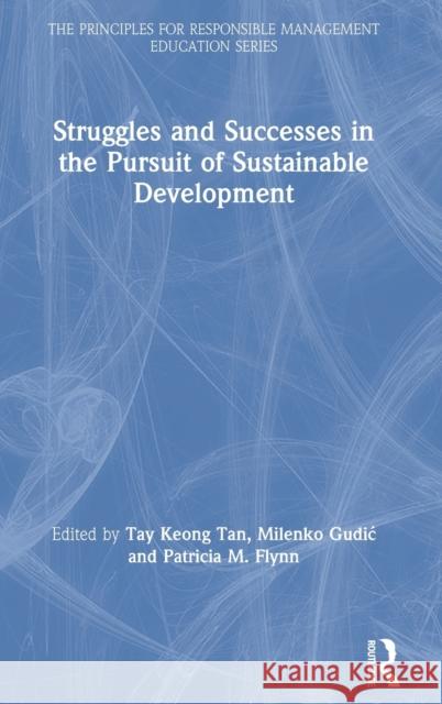 Struggles and Successes in the Pursuit of Sustainable Development Tay Keong Tan Milenko Gudic Patricia M. Flynn 9780815351764