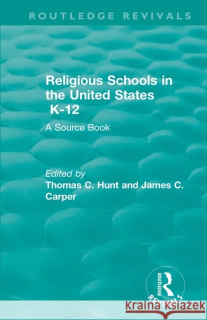 Religious Schools in the United States K-12 (1993): A Source Book Thomas C. Hunt James Carper 9780815351795