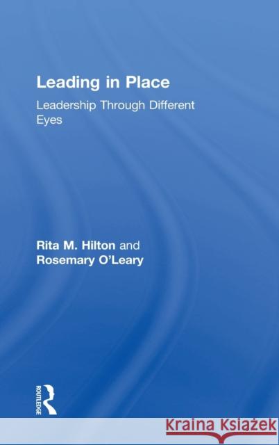 Leadership: Learning from Women: How Leading in Place Keeps Organizations Running Rita Hilton Rosemary O'Leary 9780815351856