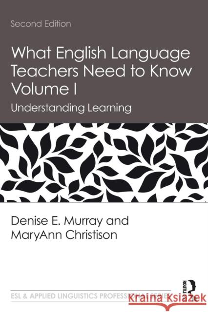What English Language Teachers Need to Know Volume I: Understanding Learning Murray, Denise E. 9780815351979
