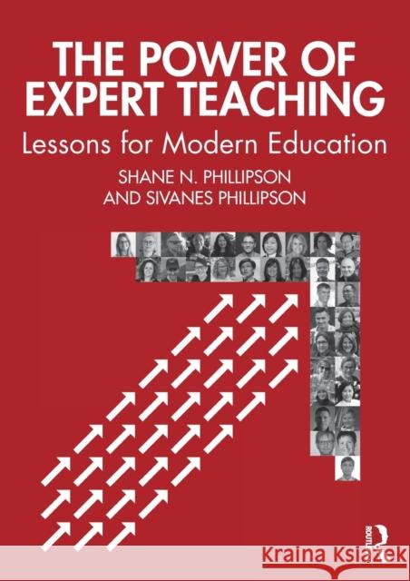 The Power of Expert Teaching: Lessons for Modern Education Sivanes Phillipson Shane N. Phillipson 9780815352013
