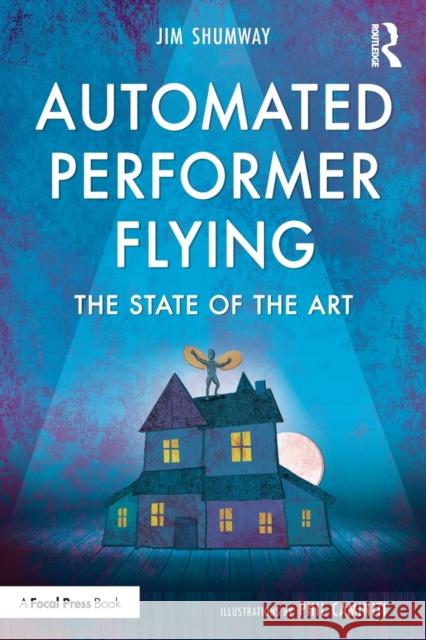 Automated Performer Flying: The State of the Art Jim Shumway 9780815352143