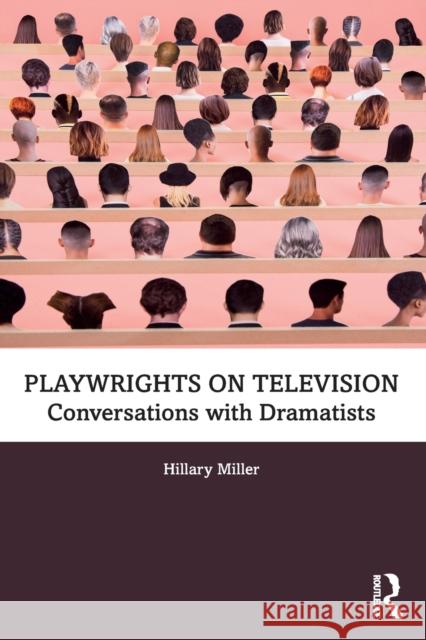 Playwrights on Television: Conversations with Dramatists Hillary Miller 9780815352242
