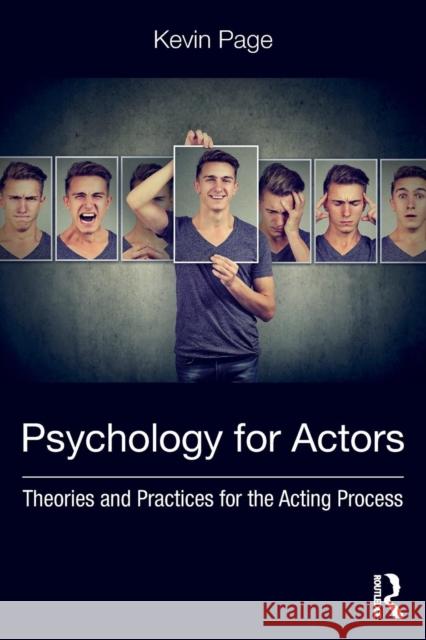 Psychology for Actors: Theories and Practices for the Acting Process Kevin Page 9780815352266