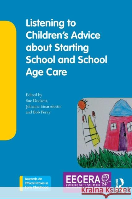 Listening to Children's Advice about Starting School and School Age Care Sue Dockett Bob Perry Johanna Einarsdottir 9780815352440