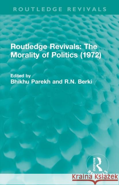 Routledge Revivals: The Morality of Politics (1972) Bhikhu Parekh R. N. Berki 9780815352747 Routledge