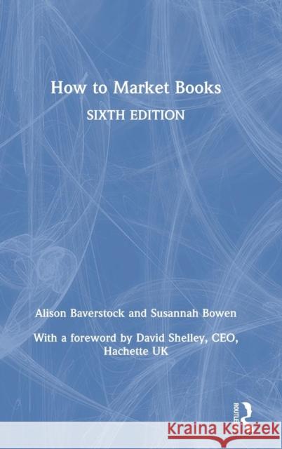 How to Market Books Alison Baverstock Susannah Bowen 9780815352761