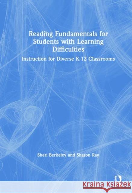 Reading Fundamentals for Students with Learning Difficulties: Instruction for Diverse K-12 Classrooms Berkeley, Sheri 9780815352907 Routledge