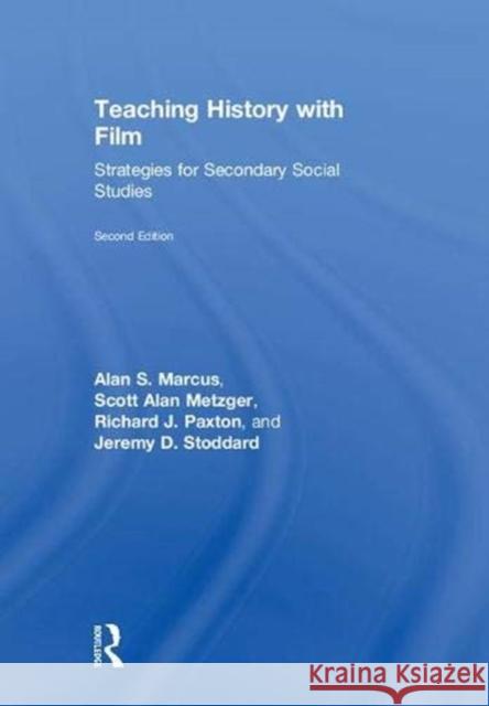 Teaching History with Film: Strategies for Secondary Social Studies Alan S. Marcus Scott Alan Metzger Richard J. Paxton 9780815352969 Routledge
