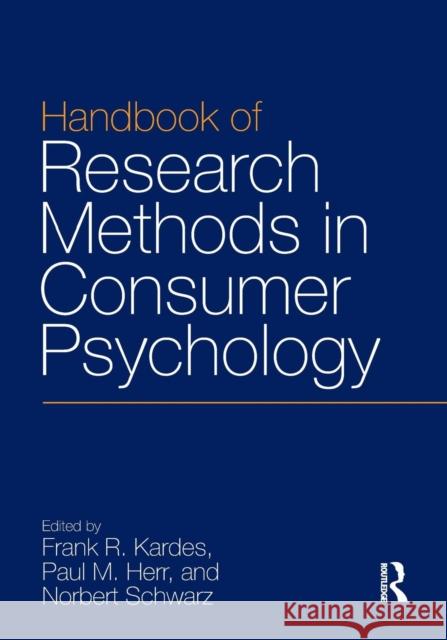 Handbook of Research Methods in Consumer Psychology Frank R. Kardes Paul P. Herr Norbert Schwarz 9780815352983 Routledge