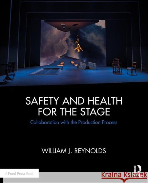 Safety and Health for the Stage: Collaboration with the Production Process Reynolds, William J. 9780815353263