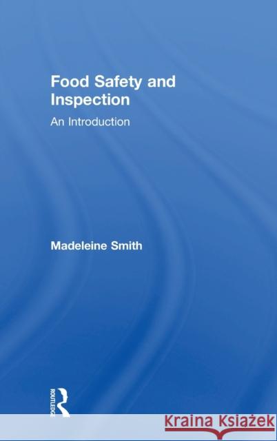 Food Safety and Inspection: An Introduction Madeleine Smith 9780815353539 Routledge